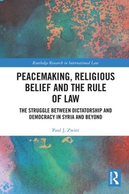 Peacemaking, Religious Belief and the Rule of Law by Paul J. Zwier