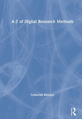 A-Z of Digital Research Methods by Catherine Dawson