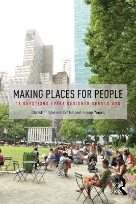 Making Places for People: 12 Questions Every Designer Should Ask by Christie Johnson Coffin