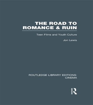 The The Road to Romance and Ruin: Teen Films and Youth Culture by Jon Lewis