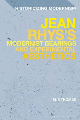 Jean Rhys's Modernist Bearings and Experimental Aesthetics by Sue Thomas