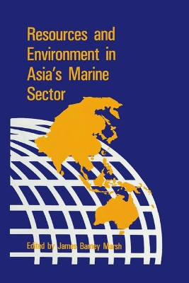 Resources & Environment in Asia's Marine Sector by James B. Marsh