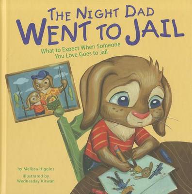 Night Dad Went to Jail: What to Expect When Someone You Love Goes to Jail by ,Melissa Higgins