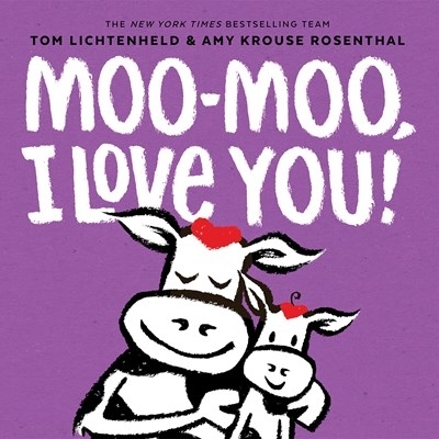 Moo-Moo, I Love You! by Tom Lichtenheld