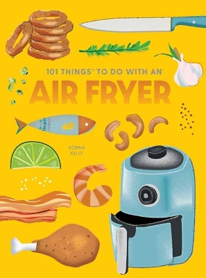 101 Things to Do With An Air Fryer, New Edition book