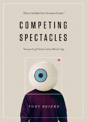 Competing Spectacles: Treasuring Christ in the Media Age book