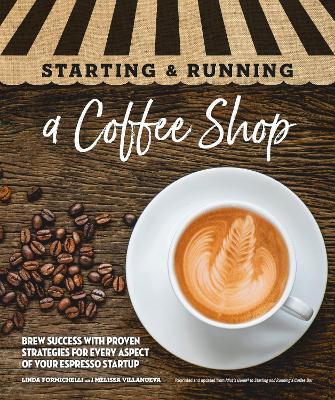 Starting & Running a Coffee Shop: Brew Success with Proven Strategies for Every Aspect of Your Espresso Startup book