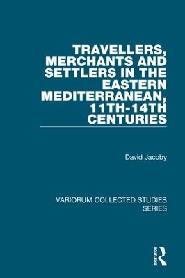 Travellers, Merchants and Settlers in the Eastern Mediterranean, 11th-14th Centuries book