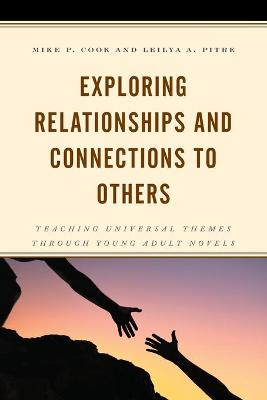 Exploring Relationships and Connections to Others: Teaching Universal Themes through Young Adult Novels by Mike P. Cook