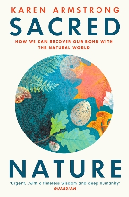 Sacred Nature: How we can recover our bond with the natural world by Karen Armstrong