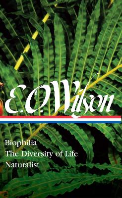 E. O. Wilson: Biophilia, The Diversity Of Life, Naturalist (loa #340) by Edward O. Wilson