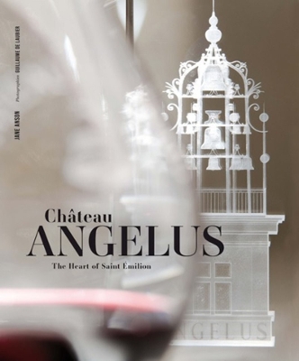 Chateau Angelus: The Heart of Saint Emilion book