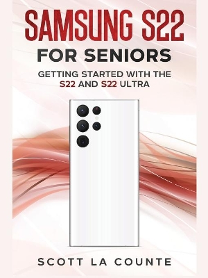 Samsung S22 For Seniors: Getting Started With the S22 and S22 Ultra book