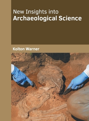 New Insights Into Archaeological Science by Kolton Warner