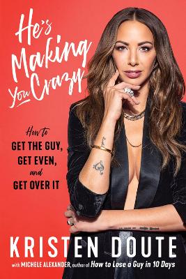 He's Making You Crazy: How to Get the Guy, Get Even, and Get Over It book