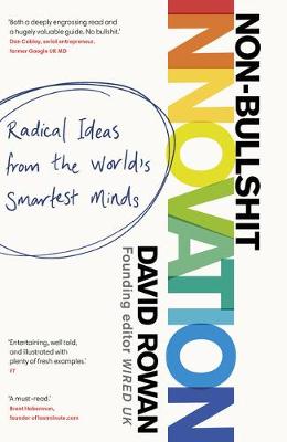 Non-Bullshit Innovation: Radical Ideas from the World's Smartest Minds book