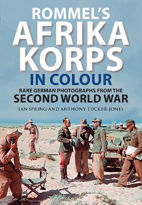 Rommel's Afrika Korps in Colour: Rare German Photographs from World War II book
