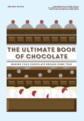 The Ultimate Book of Chocolate: Make your chocolate dreams become a reality book