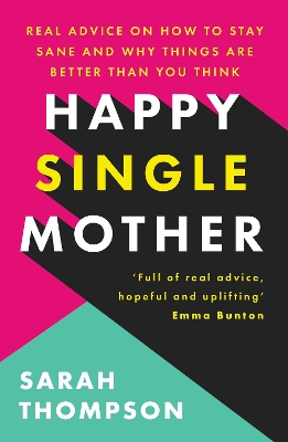 Happy Single Mother: Real advice on how to stay sane and why things are better than you think book