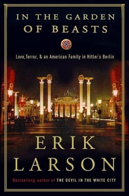 In The Garden Of Beasts: Love, Terror, And An American Family In Hitler's Berlin book