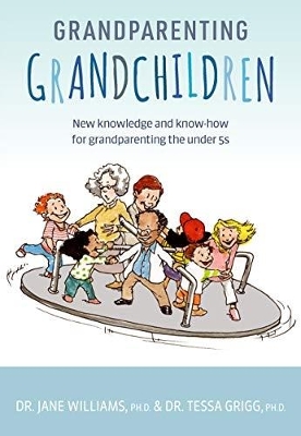 Grandparenting Grandchildren: New knowledge and know-how for grandparenting the under 5’s book