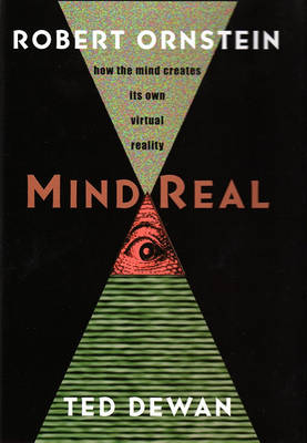 MindReal: How the Mind Creates Its Own Virtual Reality by Robert Ornstein