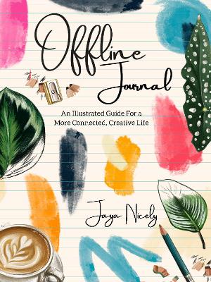 Offline Journal: An Illustrated Guide for a more Connected, Creative Life book