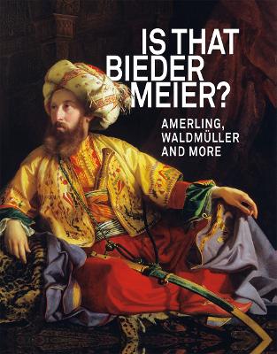 IS THAT BIEDERMEIER: Amerling, Waldmuller and more book