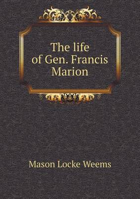 The life of Gen. Francis Marion book
