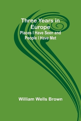 Three Years in Europe: Places I Have Seen and People I Have Met book