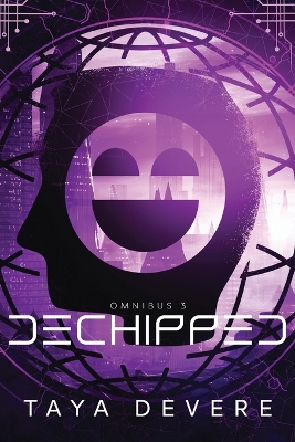 Dechipped: Omnibus Three by Taya Devere