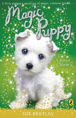 A Magic Puppy: A Forest Charm by Sue Bentley