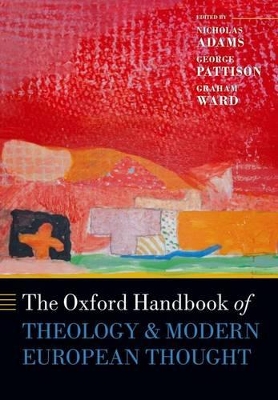 The Oxford Handbook of Theology and Modern European Thought by Nicholas Adams