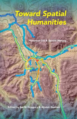 Toward Spatial Humanities by Ian N. Gregory