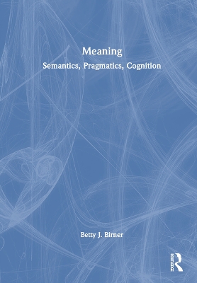 Meaning: Semantics, Pragmatics, Cognition by Betty J. Birner