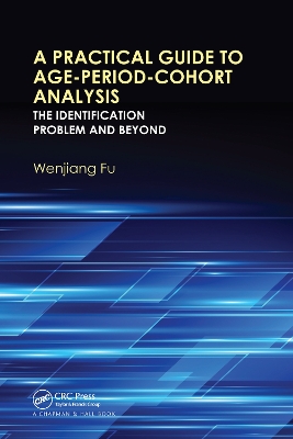 A A Practical Guide to Age-Period-Cohort Analysis: The Identification Problem and Beyond by Wenjiang Fu