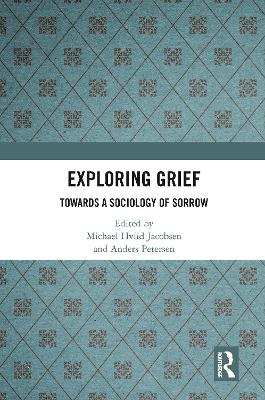 Exploring Grief: Towards a Sociology of Sorrow by Michael Hviid Jacobsen