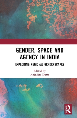 Gender, Space and Agency in India: Exploring Regional Genderscapes book