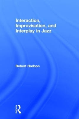 Interaction, Improvisation, and Interplay in Jazz by Robert Hodson
