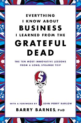 Everything I Know About Business I Learned From The Grateful Dead book