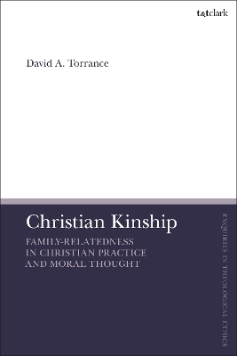 Christian Kinship: Family-Relatedness in Christian Practice and Moral Thought book