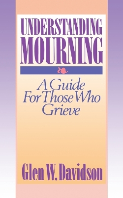 Understanding Mourning: A Guide for Those Who Grieve book