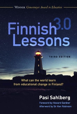 Finnish Lessons 3.0: What Can the World Learn from Educational Change in Finland? by Pasi Sahlberg