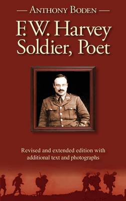 F.W. Harvey - Soldier, Poet by Anthony Boden