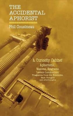 The Accidental Aphorist by Phil Cousineau