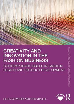 Creativity and Innovation in the Fashion Business: Contemporary Issues in Fashion Design and Product Development book