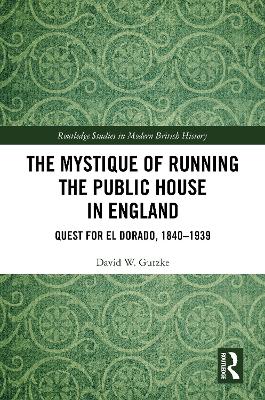 The Mystique of Running the Public House in England: Quest for El Dorado, 1840-1939 book