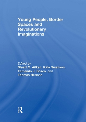 Young People, Border Spaces and Revolutionary Imaginations by Stuart Aitken