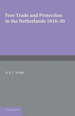 Free Trade and Protection in the Netherlands 1816-30 book