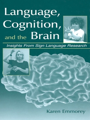 Language, Cognition, and the Brain: Insights From Sign Language Research by Karen Emmorey